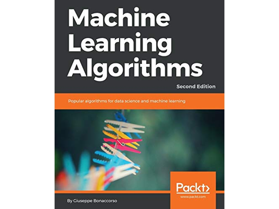 Livro Machine Learning Algorithms Popular algorithms for data science and machine learning 2nd Edition de Giuseppe Bonaccorso (Inglês)