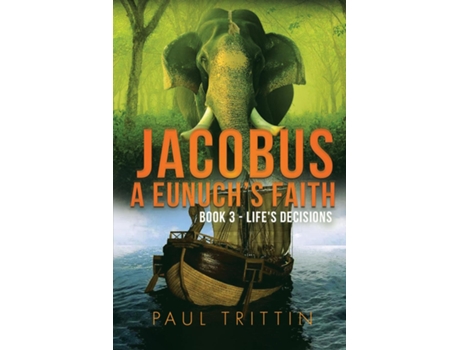 Livro Jacobus A Eunuchs Faith Book 3 - Lifes Decisions De Paul Trittin (inglês)