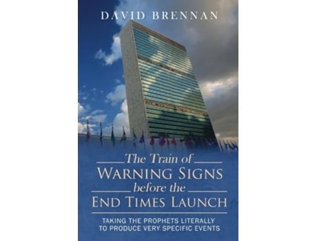 Livro The Train Of Warning Signs Before The End Times Launch Taking The Prophets Literally To Produce Very Specific Events De David J Brennan (inglês)