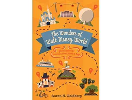 Livro The Wonders of Walt Disney World Your Guidebook for Uncovering Secrets Stories and Magic de Aaron H Goldberg (Inglês)
