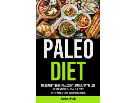Livro Paleo Diet The Complete Book Of Paleo Diet ,natural Way To Lose Weight And Get A Healthy Body De Domingo Poole (inglês)