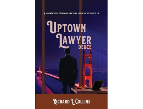 Livro Uptown Lawyer Deuce A Growth Study Of Criminal Law In An Advancing Socialist Usa De Richard Collins (inglês)