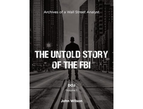 Livro The Untold Story of the FBI Archives of a Wall Street Analyst DOJ de John Wilson (Inglês)