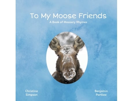 Livro To My Moose Friends: A Book of Moosery Rhymes Christina Simpson, Benjamin Partlow (Inglês)