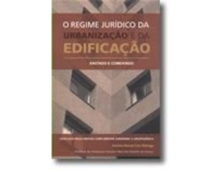 Livro O Regime Jurídico da Urbanização e da Edificação - Anotado e Comentado de António M G Nóbrega