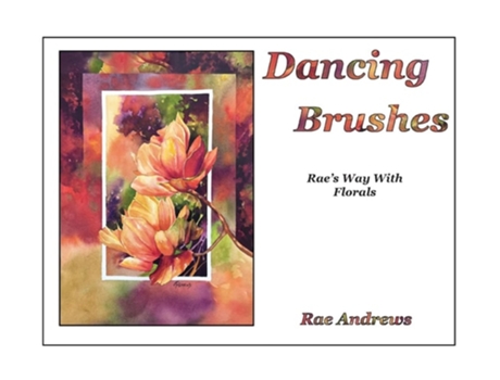 Livro Dancing Brushes Raes Way With Florals de Rae Andrews (Inglês - Capa Dura)