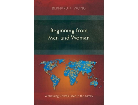 Livro Beginning From Man And Woman Witnessing Christs Love In The Family De Bernard K Wong (inglês)