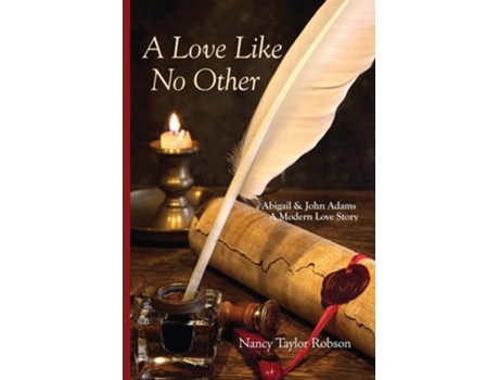Livro A Love Like No Other Abigail And John Adams, A Modern Love Story De Nancy Taylor Robson (inglês)