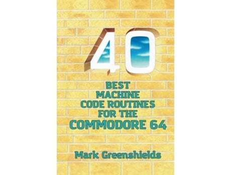 Livro 40 Best Machine Code Routines for the Commodore 64 de Mark Greenshields (Inglês - Capa Dura)