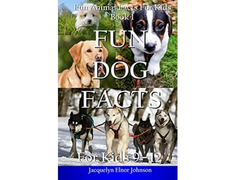 Livro Fun Dog Facts for Kids 912 de Jacquelyn Elnor Johnson (Inglês)