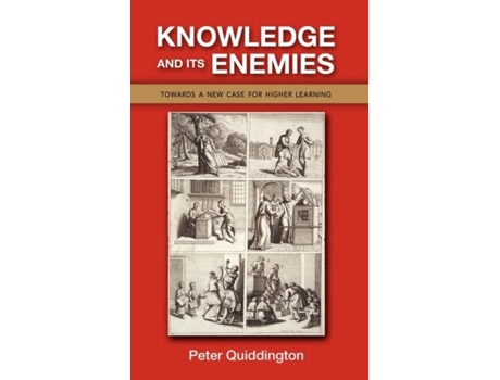 Livro Knowledge And Its Enemies Towards A New Case For Higher Learning De Peter T Quiddington (inglês)