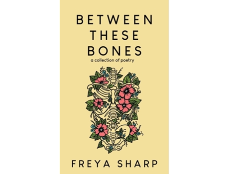 Livro Between These Bones A Collection of Poetry de Freya Sharp (Inglês)