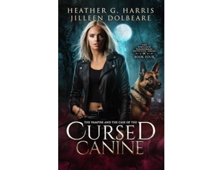 Livro The Vampire and the Case of the Cursed Canine An Urban Fantasy Novel de Heather G Harris e Jilleen Dolbeare (Inglês)