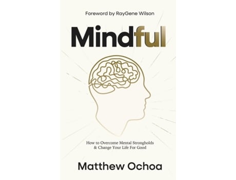 Livro Mindful How to Overcome Mental Strongholds amp Change Your Life For Good de Matthew Ochoa (Inglês)