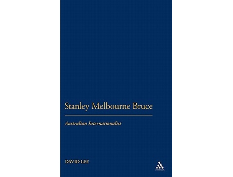 Livro Stanley Melbourne Bruce Australian Internationalist de David Lee (Inglês)