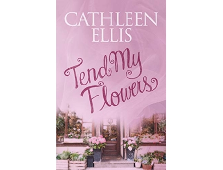Livro Tend My Flowers De Cathleen Ellis (inglês)