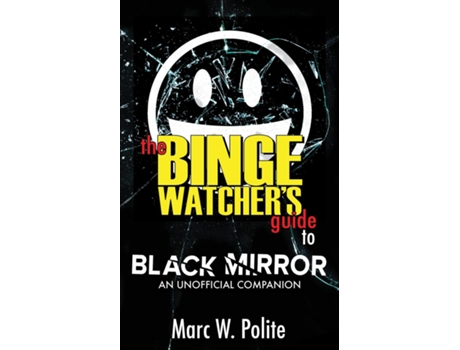 Livro The Binge Watchers Guide To Black Mirror An Unofficial Companion De Polite, Marc Et Al. (inglês)