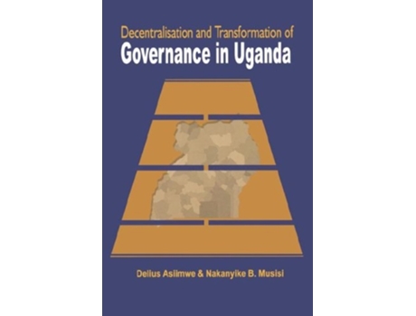 Livro Decentralisation and Transformation of Governance in Uganda de Delius Asiimwe (Inglês)