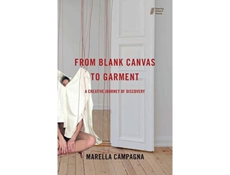 Livro From Blank Canvas To Garment A Creative Journey Of Discovery De Marella Campagna (inglês)