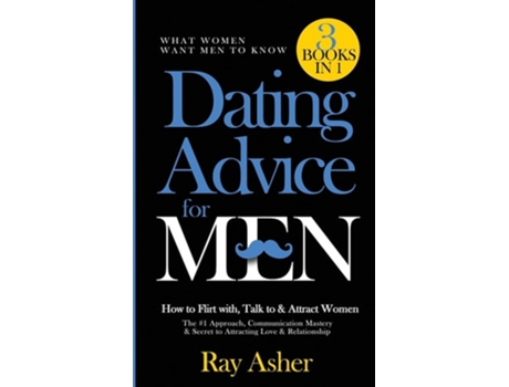 Livro Dating Advice for Men, 3 Books in 1 How to Flirt with, Talk to amp Attract Women de Ray Asher (Inglês)