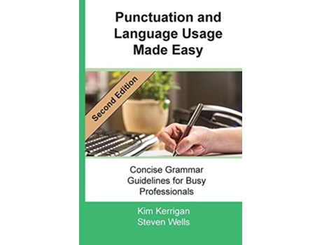 Livro Punctuation And Language Usage Made Easy Concise Grammar Guidelines For Busy Professionals De Kim Kerrigan E Steven Wells (inglês)