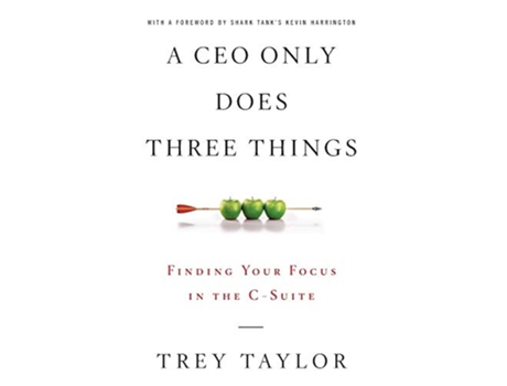 Livro A CEO Only Does Three Things Finding Your Focus in the CSuite de Trey Taylor (Inglês)