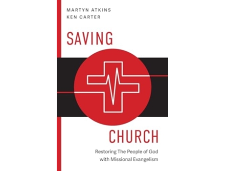 Livro Saving Church Restoring The People of God with Missional Evangelism de Martyn Atkins e Kenneth H Carter (Inglês)
