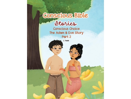 Livro Conscious Bible Stories Conscious Choice The Adam amp Eve Story Part 2 de J Aedo (Inglês)