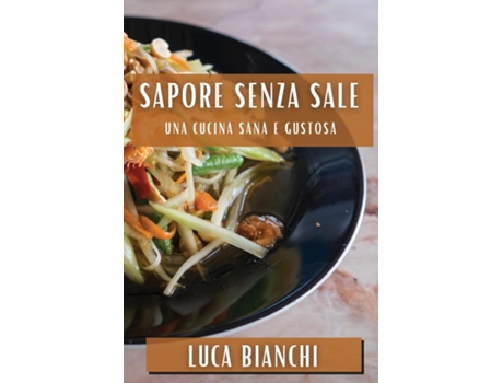 Livro Sapore Senza Sale Una Cucina Sana e Gustosa de Luca Bianchi (Inglês)