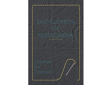 Livro Encyclopedia of Needlework de Therese De Dillmont (Inglês)