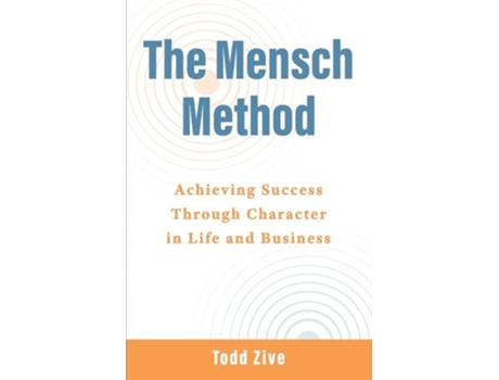 Livro The Mensch Method Achieving Success Through Character in Life and Business de Todd Zive (Inglês)