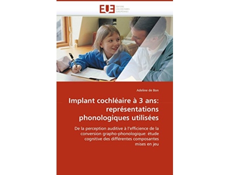 Livro Implant cochléaire à 3 ans représentations phonologiques utilisées OmnUnivEurop French Edition de Adeline de Bon (Francês)