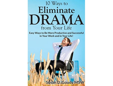 Livro 10 Ways to Eliminate DRAMA from Your Life Easy Ways to Be More Productive and Successful in Your Work and in Your Life de Susan D Goudy (Inglês)