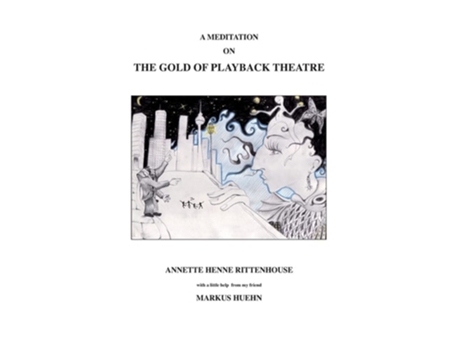 Livro A Meditation On The Gold Of Playback Theatre De Annette Henne Rittenhouse E Markus Huehn (inglês)
