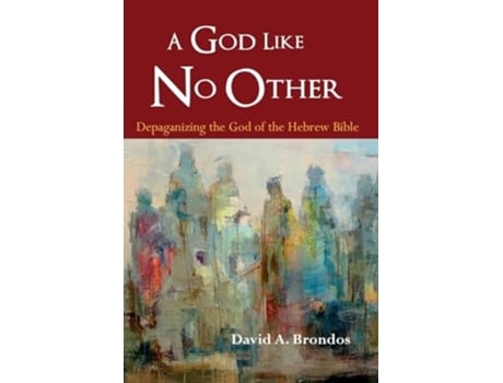 Livro A God Like No Other Depaganizing the God of the Hebrew Bible de David A Brondos (Inglês)