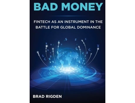 Livro Bad Money Fintech As An Instrument In The Battle For Global Dominance De Brad Rigden (inglês)