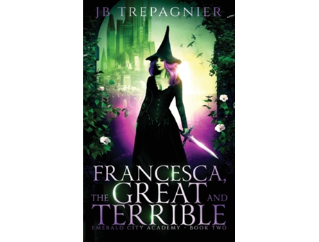 Livro Francesca, The Great and Terrible A Reverse Harem Academy Romance de JB Trepagnier (Inglês)