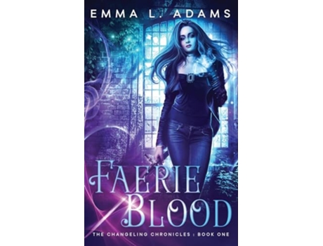Livro Faerie Blood The Changeling Chronicles de Emma L Adams (Inglês)