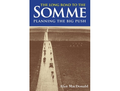 Livro The Long Road to the Somme Planning the Big Push, Chantilly to the Somme December 1915-30th June 1916 de Alan MacDonald (Inglês)