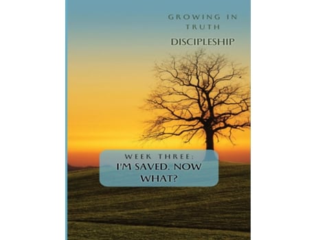 Livro Growing in Truth Discipleship Week 3 Im Saved! Now What? de Danielia Williams-Bostedo (Inglês)