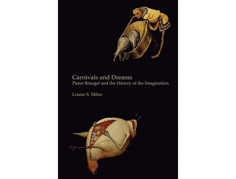 Livro Carnivals and Dreams Pieter Bruegel and the History of the Imagination Monochrome Edition de Louise S Milne (Inglês)