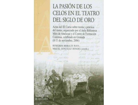 Livro La pasion de los celos en el teatro del Siglo de Oro / The passion of jealousy in the Golden Age drama de Editado por Remedios Morales Raya, Editado por Miguel Gonzalez Dengra (Espanhol)