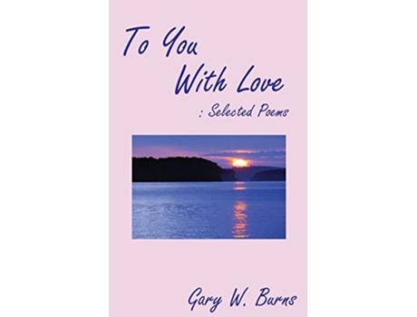 Livro To You With Love Selected Poems de Gary W Burns (Inglês)