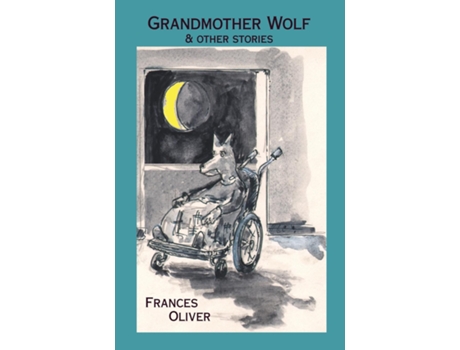 Livro Grandmother Wolf And Other Stories De Frances Oliver (inglês)