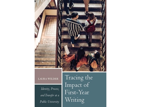 Livro Tracing the Impact of First-Year Writing Identity, Process, and Transfer at a Public University de Laura Wilder (Inglês)