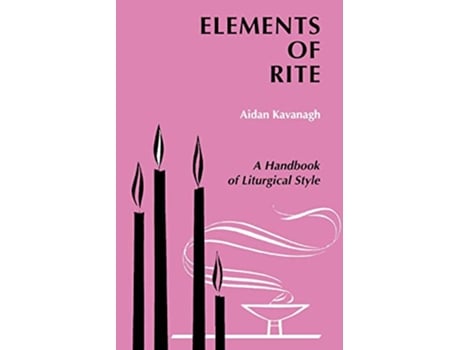 Livro Elements of Rite A Handbook of Liturgical Style de Aidan Kavanagh Aidan Rev Kavanaugh (Inglês)