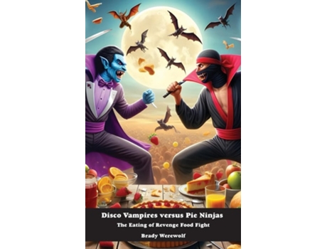 Livro Disco Vampires versus Pie Ninjas The Eating of Revenge Food Fight de Brady Werewolf (Inglês)