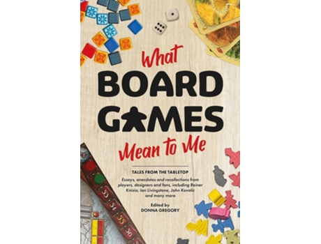Livro What Board Games Mean To Me de Donna Gregory, Sir Ian Livingstone et al. (Inglês)