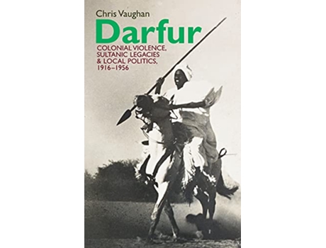 Livro Darfur Colonial violence Sultanic legacies and local politics 19161956 Eastern Africa Series 32 de Chris Vaughan (Inglês)
