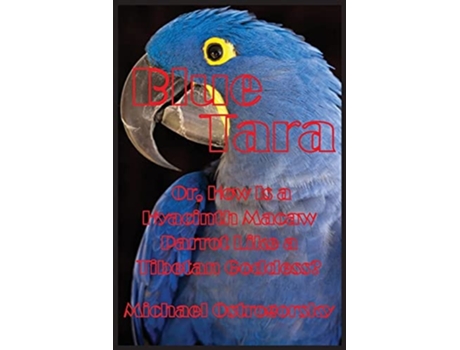 Livro Blue Tara Or, How Is A Hyacinth Macaw Parrot Like A Tibetan Goddess? De Michael Ostrogorsky (inglês)